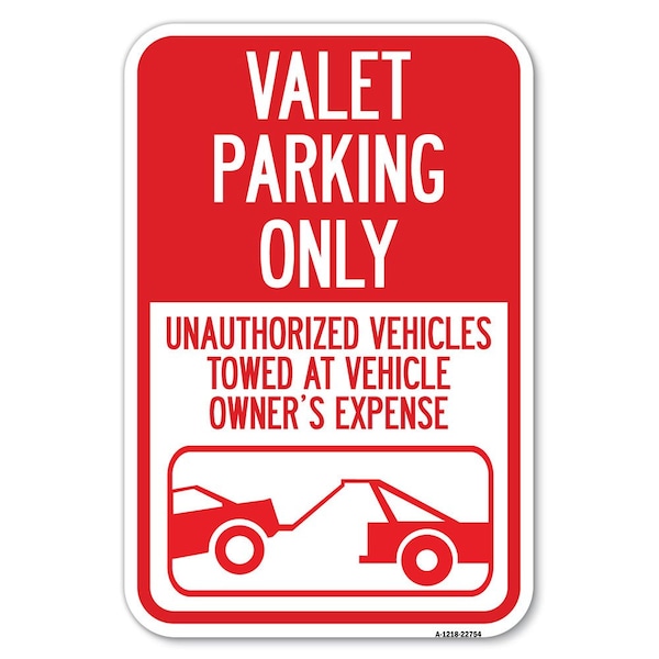 Valet Parking Only Unauthorized Vehicle Heavy-Gauge Aluminum Sign, 12" x 18", A-1218-22754